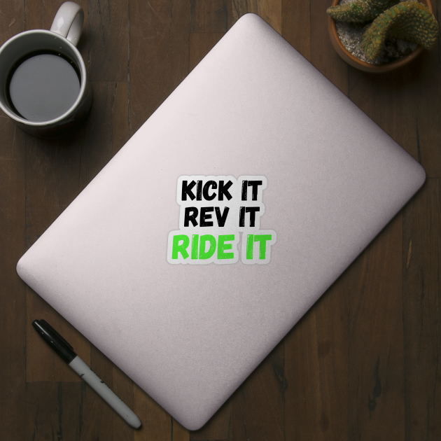 Kick it, Rev it, Ride it. Green Dirt bike/motocross design by Murray Clothing